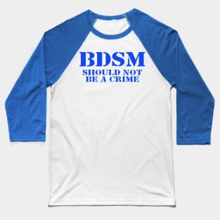 BDSM: Not a Crime Baseball T-Shirt